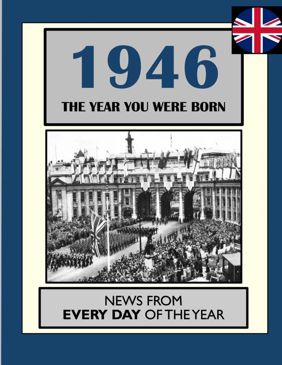 1946 The Year You Were Born: UK and World News From Every Day Of The Year