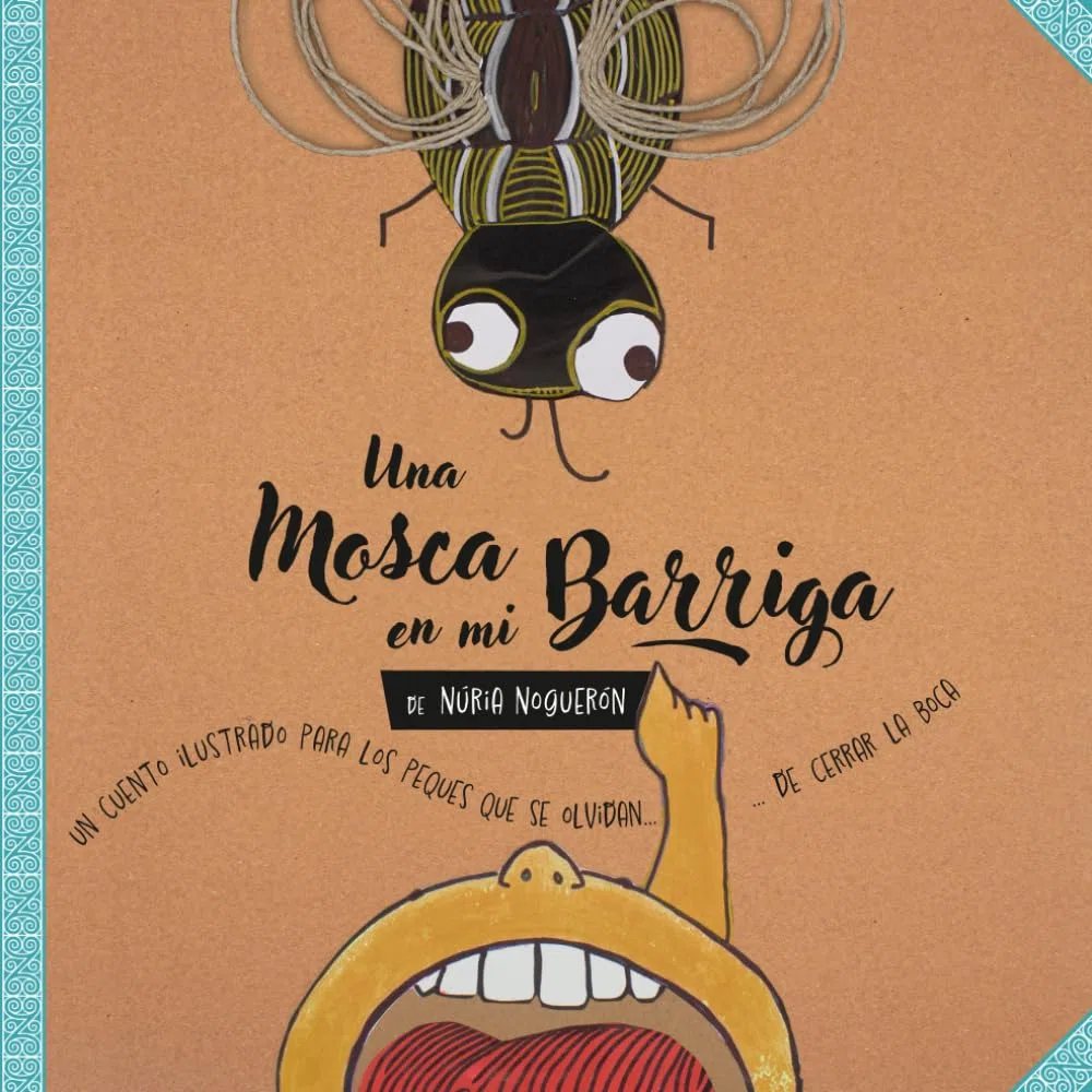 Una mosca en mi barriga: Un cuento ilustrado para peques que se olvidan de cerrar la boca