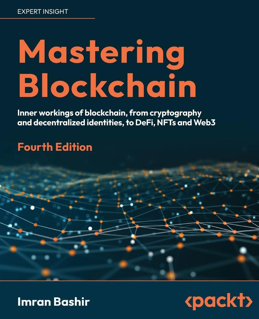 Mastering Blockchain: Inner workings of blockchain, from cryptography and decentralized identities, to DeFi, NFTs and Web3, 4th Edition