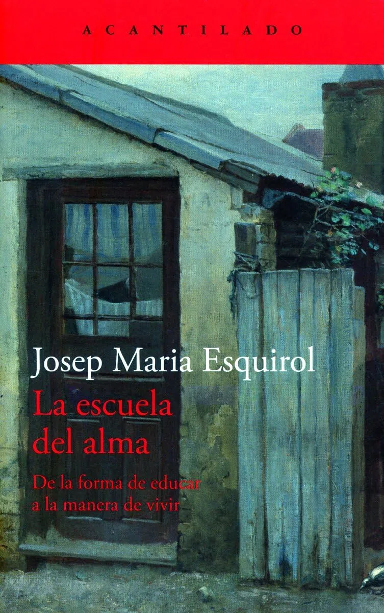 La escuela del alma: De la forma de educar a la manera de vivir: 474 (El Acantilado)