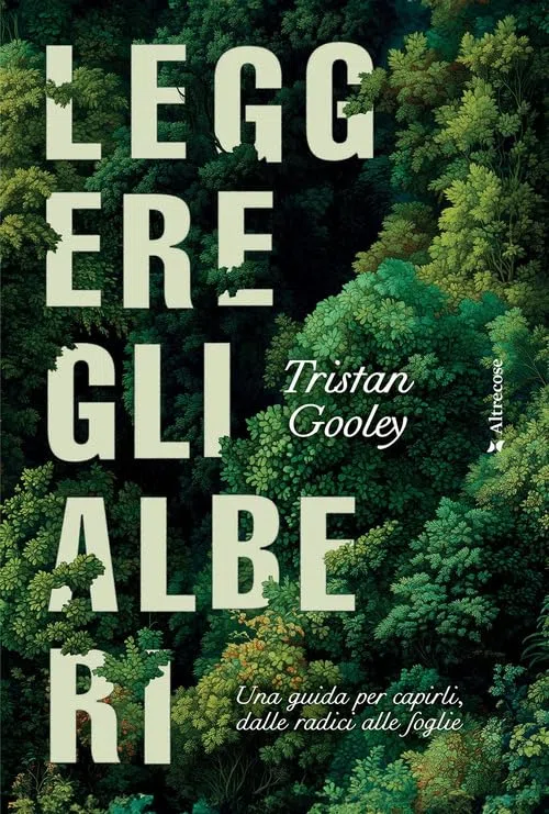 Leggere gli alberi. Una guida per capirli, dalle radici alle foglie (Altrecose)
