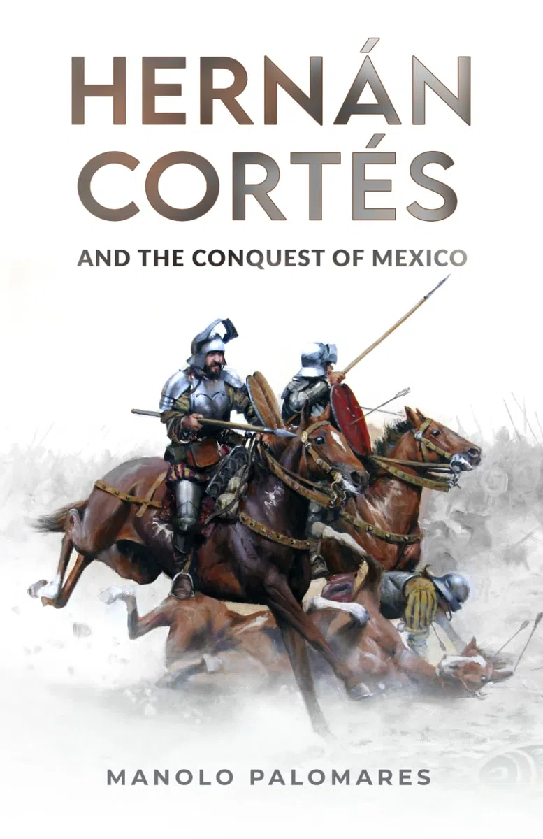 Hernán Cortés and the Conquest of Mexico: The historical novel about the fall of the Aztec Empire