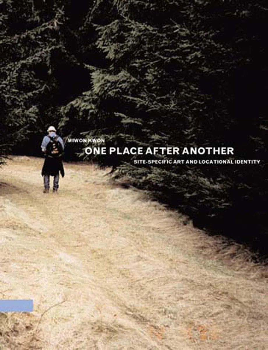 One Place after Another: Site-Specific Art and Locational Identity (The MIT Press)