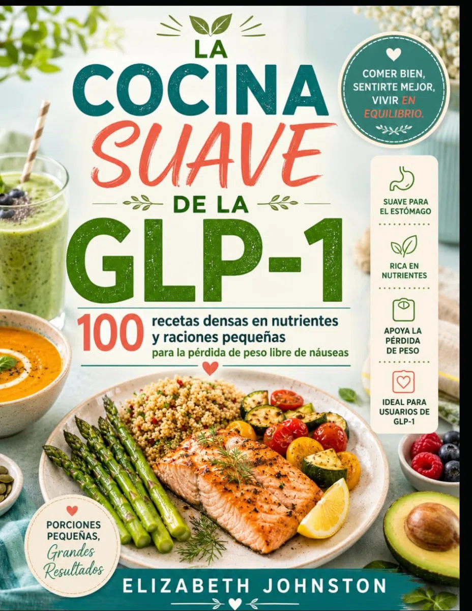 LA COCINA SUAVE DE LA GLP-1: 100 recetas densas en nutrientes y raciones pequeñas para la pérdida de peso libre de náuseas