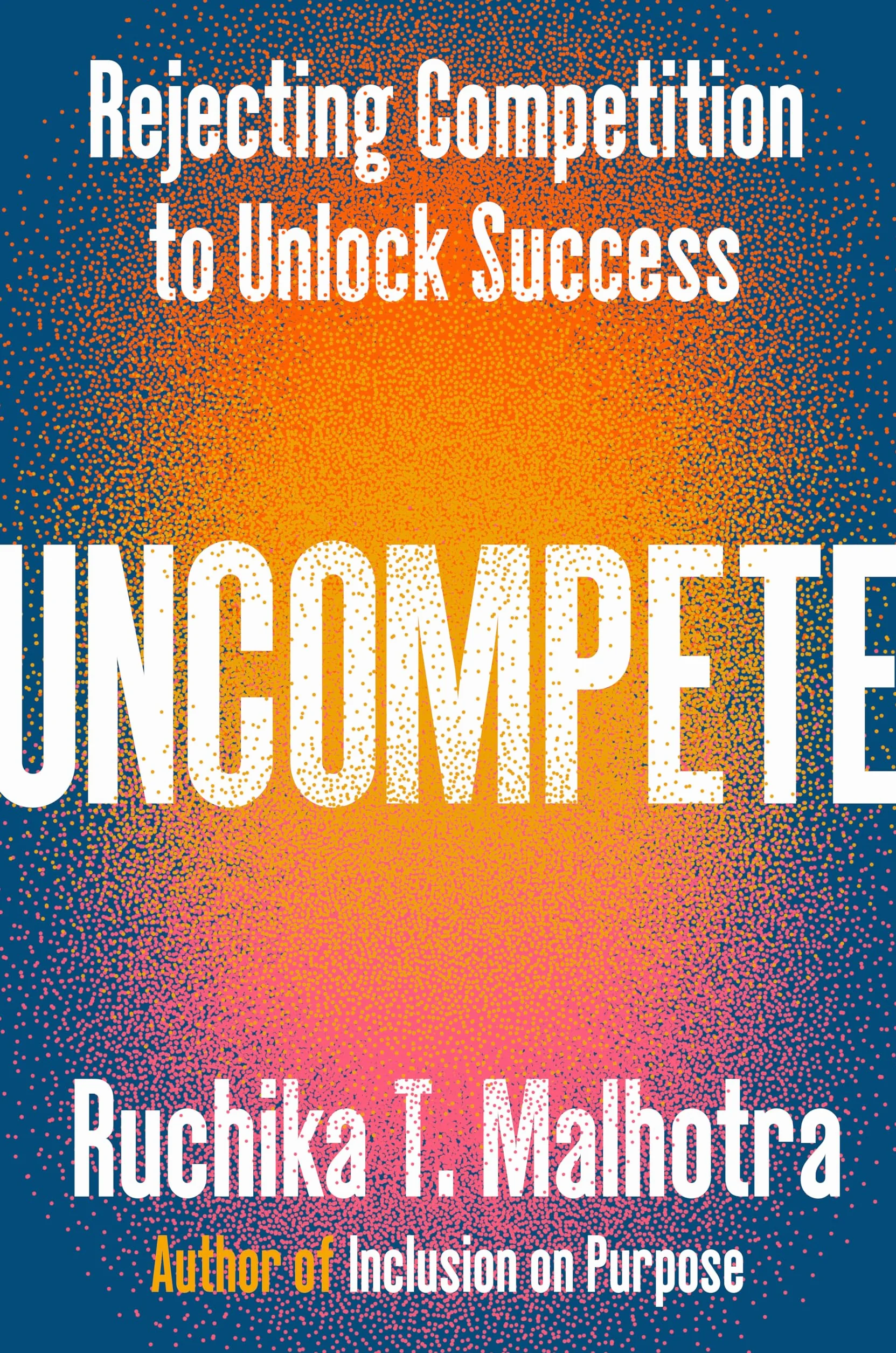 Uncompete: Rejecting Competition to Unlock Success