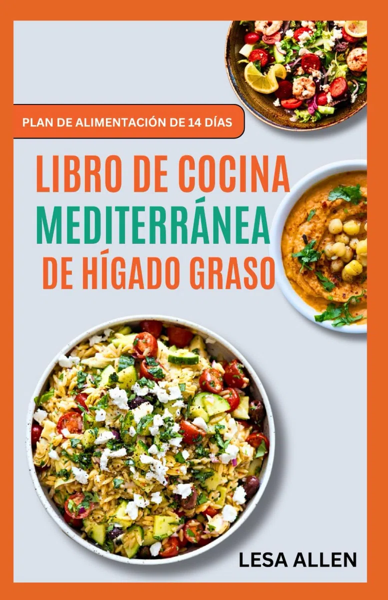 LIBRO DE COCINA MEDITERRÁNEA DE HÍGADO GRASO: Recetas bajas en grasas fáciles, rápidas y deliciosas para limpiar y desintoxicar el hígado y combatir la NAFLD