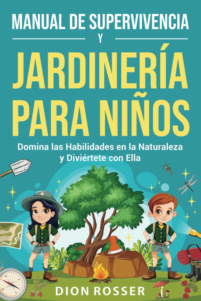 Manual de supervivencia y jardinería para niños: Domina las habilidades en la naturaleza y diviértete con ella