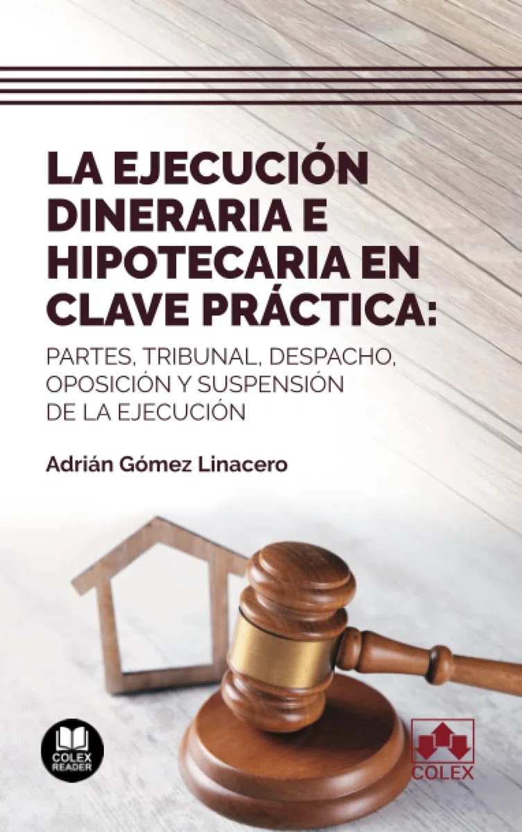 La ejecución dineraria e hipotecaria en clave práctica: Partes, tribunal, despacho, oposición y suspensión de la ejecución: 1 (Monografía)