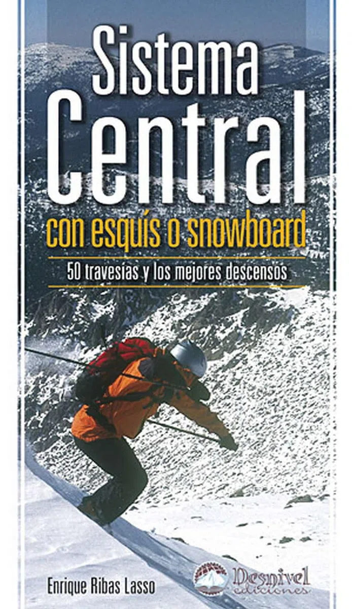 Sistema Central con esquís o snowboard: 50 travesías y los mejores descensos (Guías outdoor)