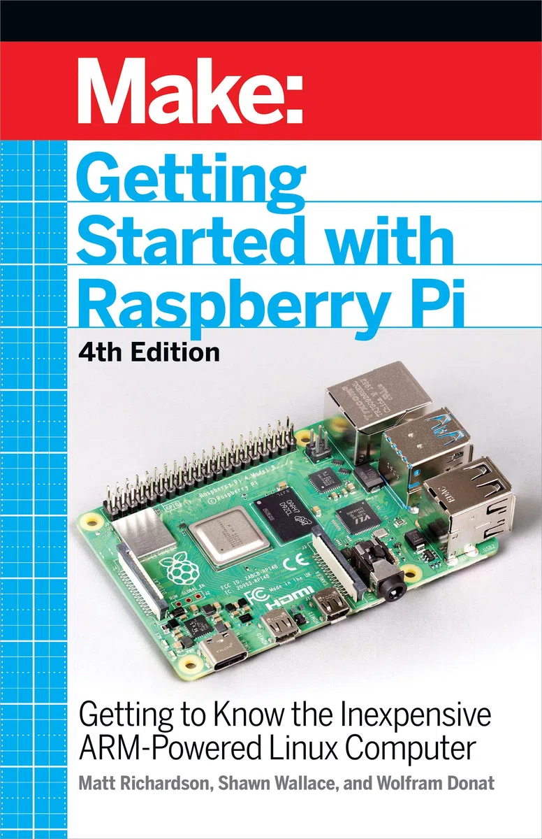 Getting Started with Raspberry Pi, 4e: Getting to Know the Inexpensive ARM-Powered Linux Computer (Make)