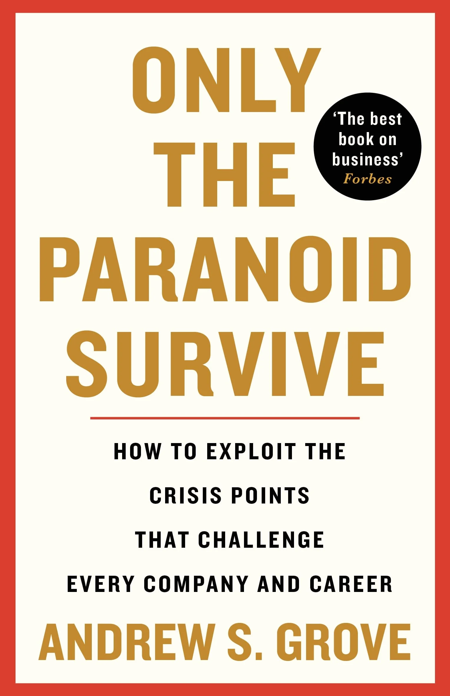 Only the Paranoid Survive: How to Exploit the Crisis Points that Challenge Every Company and Career