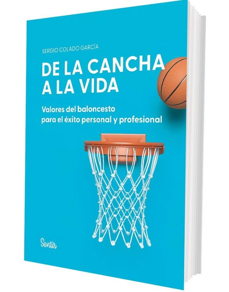De la cancha a la vida. Valores del baloncesto para el éxito personal y profesional (SENTILIBROS)