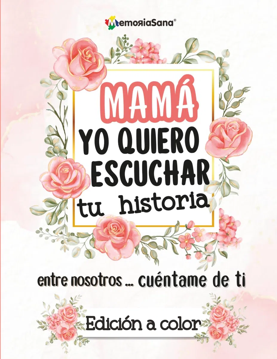 Mamá, yo quiero escuchar tu historia. Entre nosotros...Cuéntame de ti: Más de 200 preguntas para descubrir, compartir y dejar un legado de amor-Edición a color