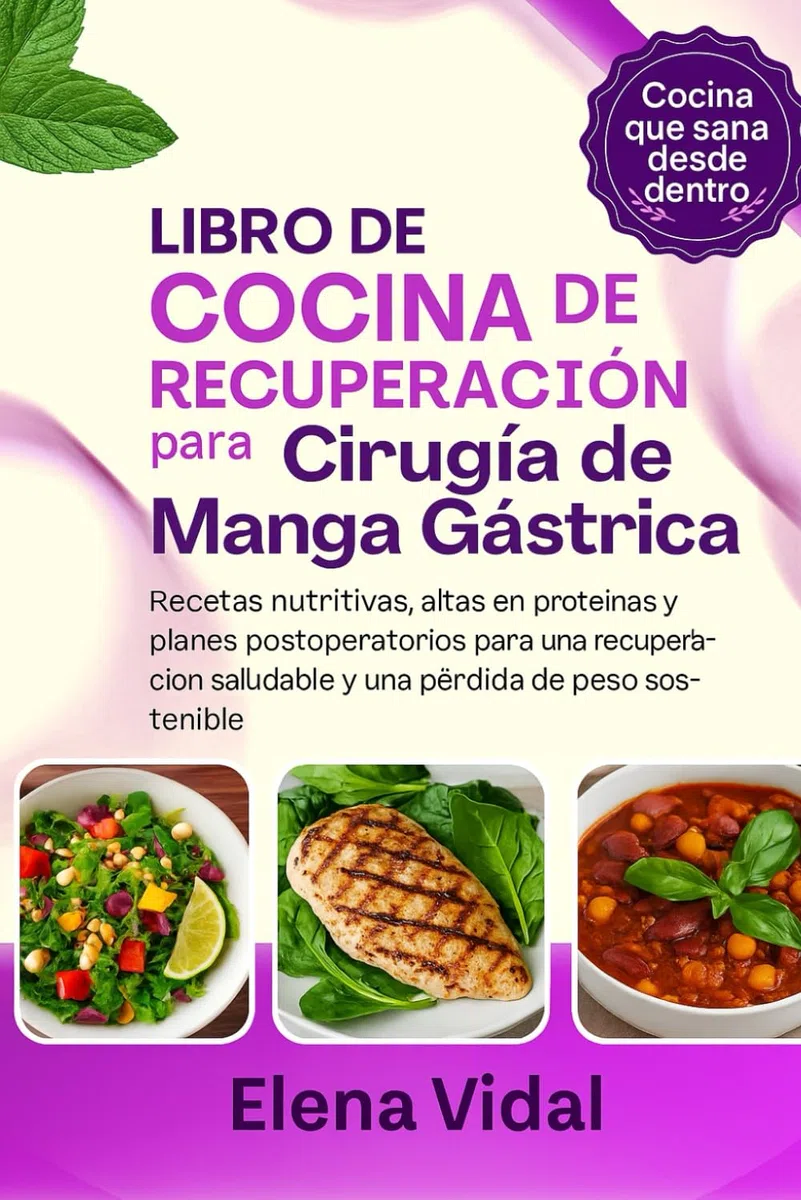 Libro de Cocina de Recuperación para Cirugía de Manga Gástrica: Recetas nutritivas, altas en proteínas y planes postoperatorios para una recuperación saludable y una pérdida de peso sostenible