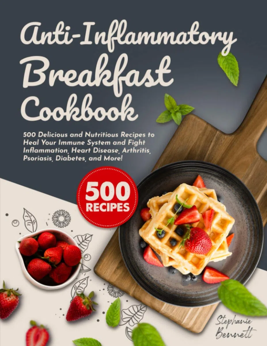 Anti-Inflammatory Breakfast Cookbook: 500 Delicious and Nutritious Recipes to Heal Your Immune System and Fight Inflammation, Heart Disease, ... and More! (Anti-Inflammatory Diet Cookbooks)
