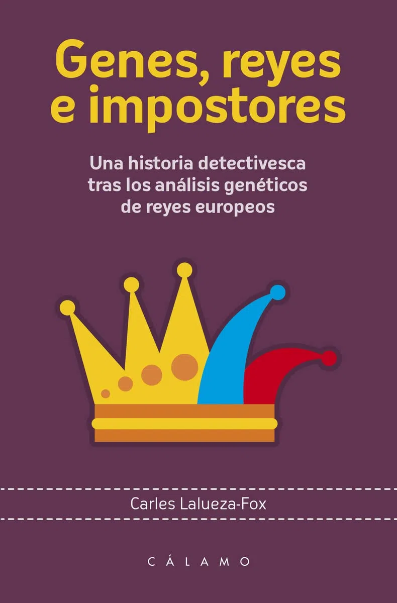 Genes Reyes E Impostores: Una historia detectivesca tras los análisis genéticos de rey (Arca de Darwin)