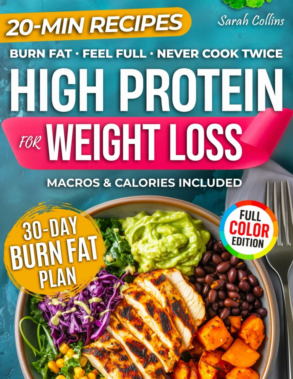 High Protein Cookbook for Weight Loss: 101 Low Carb Recipes & a 30-Day Meal Plan to Burn Fat, Feel Full, and Never Cook Twice (High Protein Made Easy)