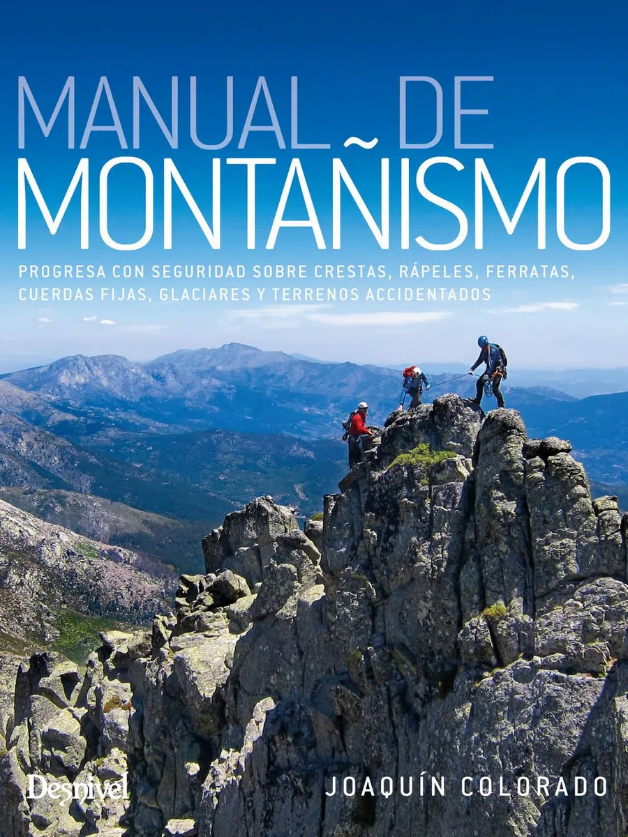 Manual de montañismo: Progresa con seguridad sobre crestas, rápeles, ferratas, cuerdas fijas, glaciares y terrenos accidentados (MANUALES DESNIVEL)