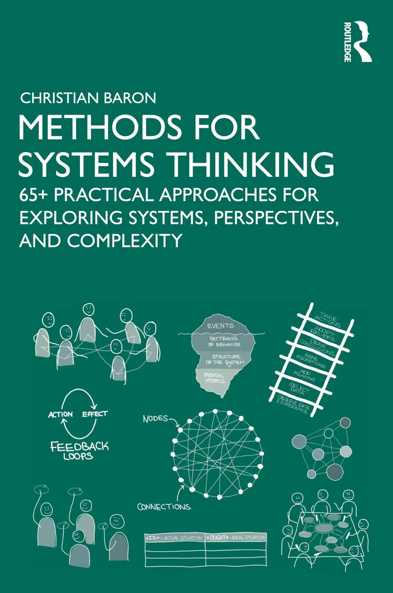 Methods for Systems Thinking: 65+ Practical Approaches for Exploring Systems, Perspectives, and Complexity