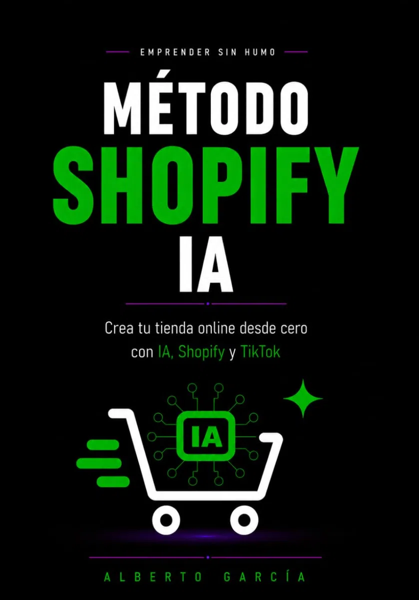 Método Shopify IA: El sistema práctico para crear tu tienda online desde cero con Shopify, inteligencia artificial y TikTok (guía para principiantes) (Emprender sin humo)