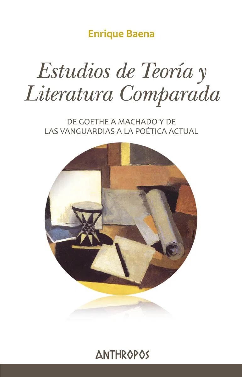 Estudios de teoria y literatura comparada: De Goethe a Machado y de las Vanguardias a la Poética actual (Autores, Textos y Temas. Literatura)