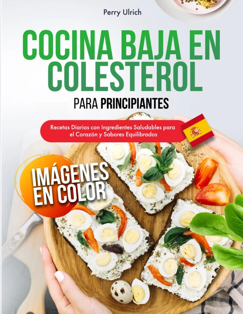 Cocina Baja en Colesterol para Principiantes: Recetas Diarias con Ingredientes Saludables para el Corazón y Sabores Equilibrados