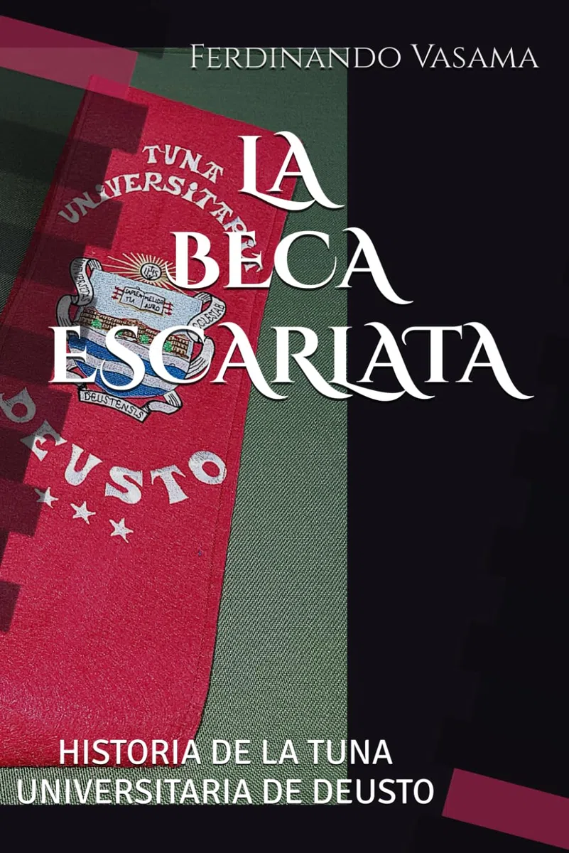LA BECA ESCARLATA: HISTORIA DE LA TUNA UNIVERSITARIA DE DEUSTO