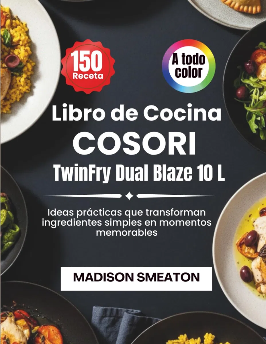Libro de Cocina Cosori TwinFry Dual Blaze 10 L: Ideas prácticas que transforman ingredientes simples en momentos memorables
