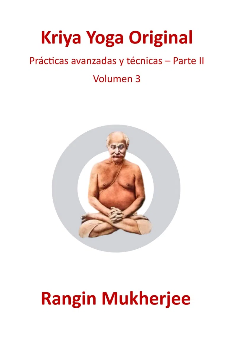 Kriya Yoga Original: Volume III – Prácticas avanzadas y técnicas (Sri Mukherjee-serie completa (Español))
