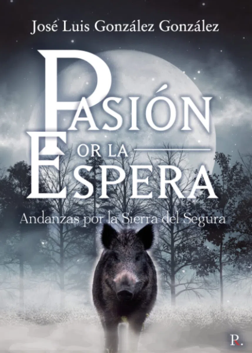 Pasión por la espera andanzas por la Sierra del Segura