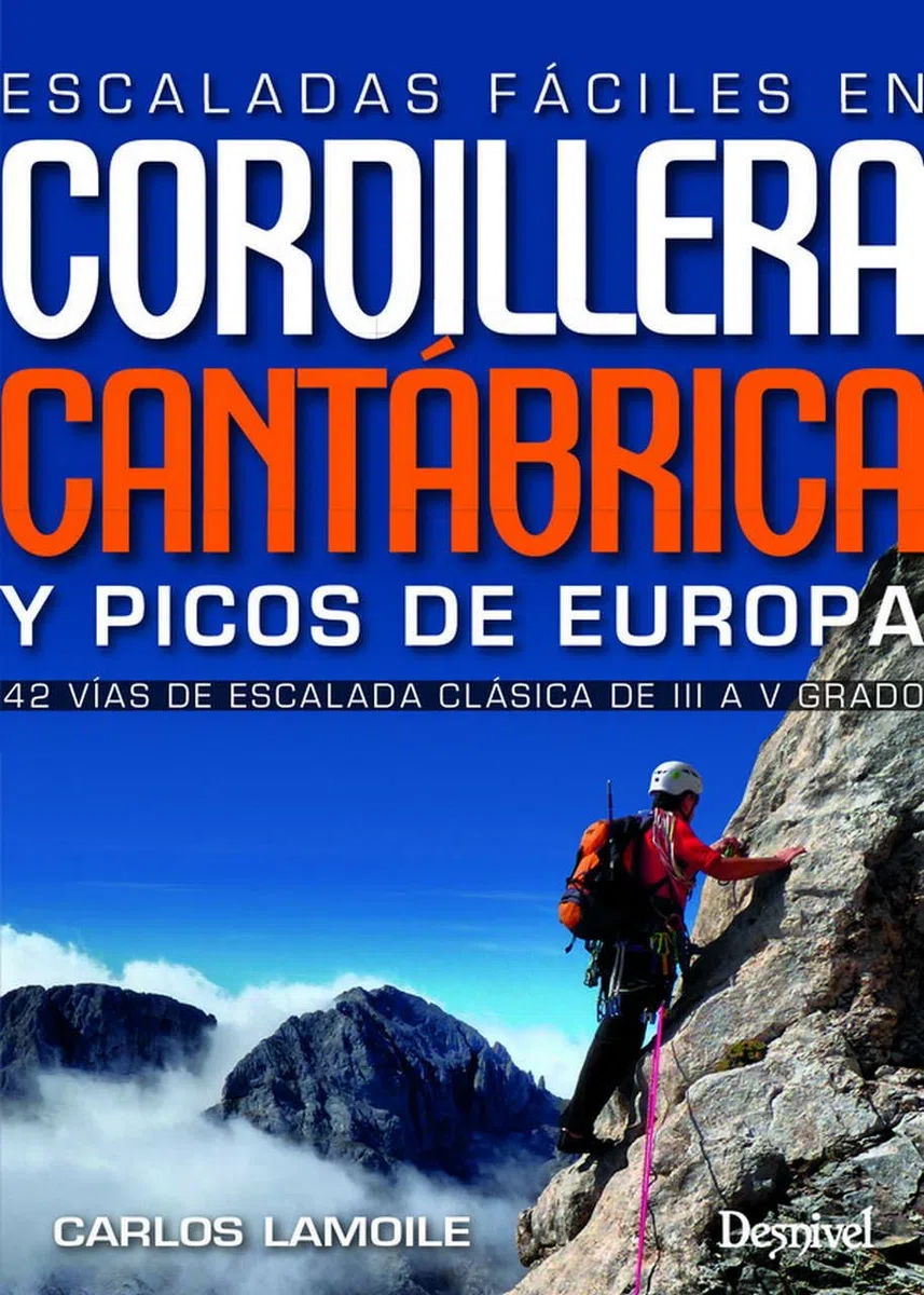 Escaladas fáciles en Cordillera Cantábrica y Picos de Europa. 42 vías de escalada clásica del III al V grado (Guías de escalada Desnivel)