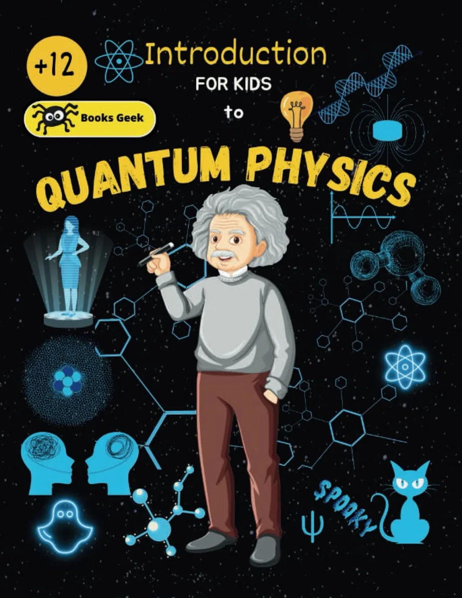 Introduction to Quantum Physics for Kids: Book for kids about fundamentals of quantum physics for kids atoms, molecules, photons and quantum mechanics