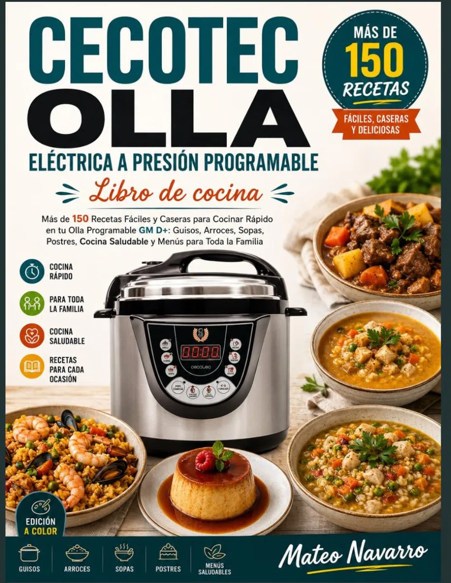 CECOTEC OLLA ELÉCTRICA A PRESIÓN PROGRAMABLE Libro de cocina: Más de 150 Recetas Fáciles y Caseras para Cocinar Rápido en tu Olla Programable GM D+: ... Cocina Saludable y Menús para Toda la Familia