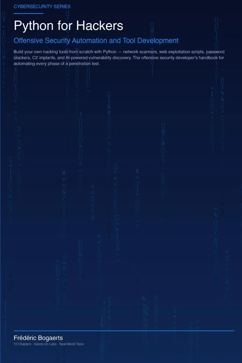 Python for Hackers: Offensive Security Automation and Tool Development (H4ck!ng - The Blue Books)
