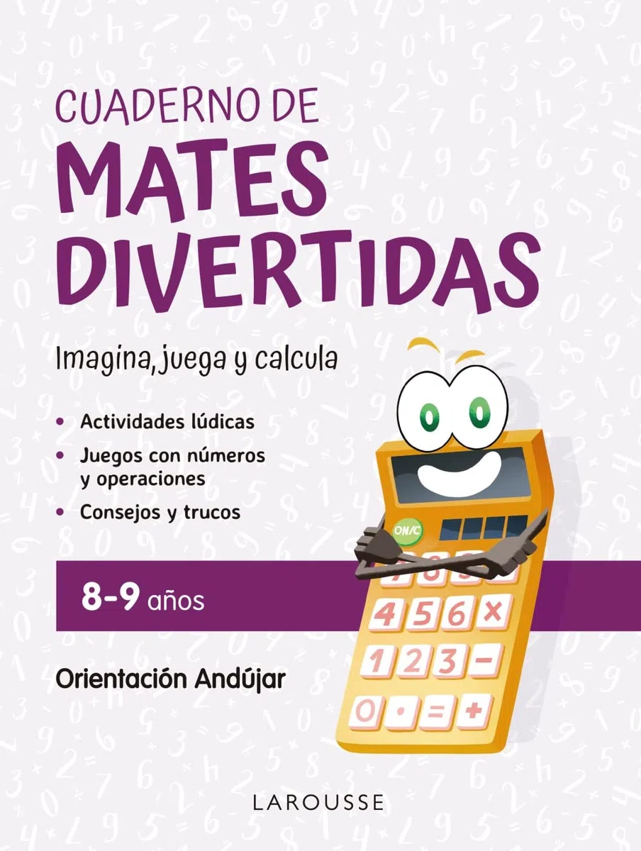 Cuaderno de mates divertidas 8-9 años: Imagina, juega y calcula con Orientación Andújar (LAROUSSE - Infantil / Juvenil - Castellano - A partir de 5/6 años)
