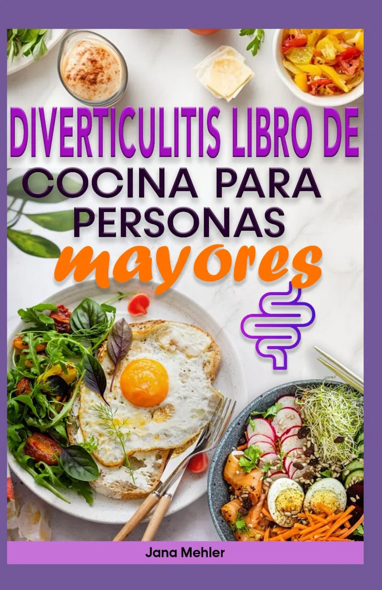 DIVERTICULITIS LIBRO DE COCINA PARA PERSONAS MAYORES: Guía nutricional en 3 etapas con recetas antiinflamatorias bajas en fibra para aliviar brotes y mejorar el sistema digestivo.