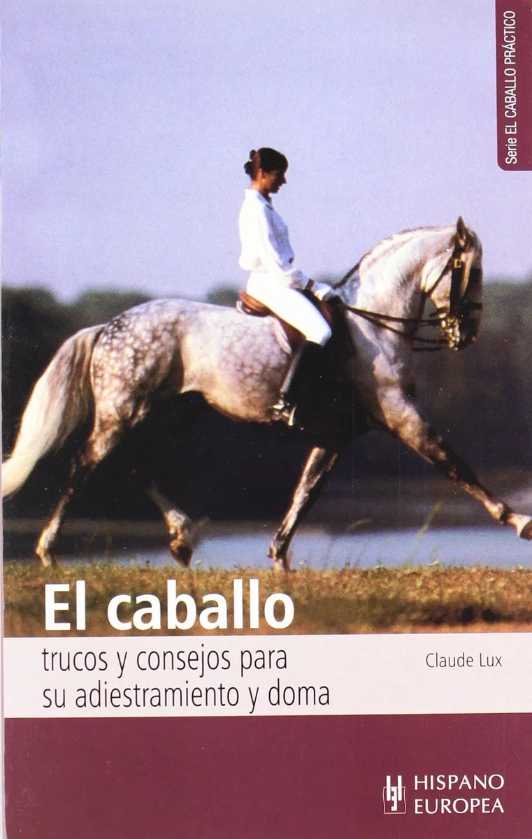 El caballo. Trucos y consejos para su adiestramiento y doma (El caballo práctico)