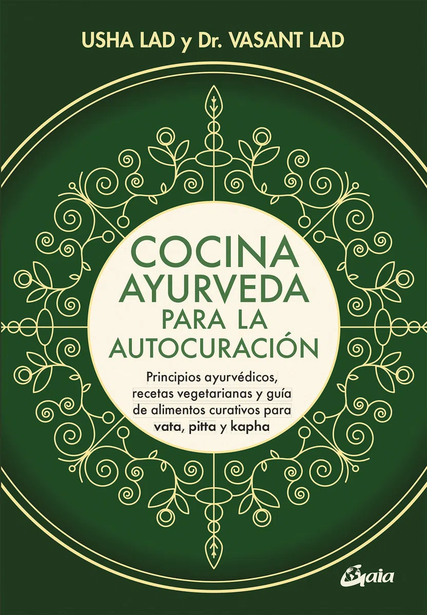 Cocina ayurveda para la autocuración: Principios ayurvédicos, recetas vegetarianas y guía de alimentos curativos para vata, pitta y kapha. (Nutrición y salud)