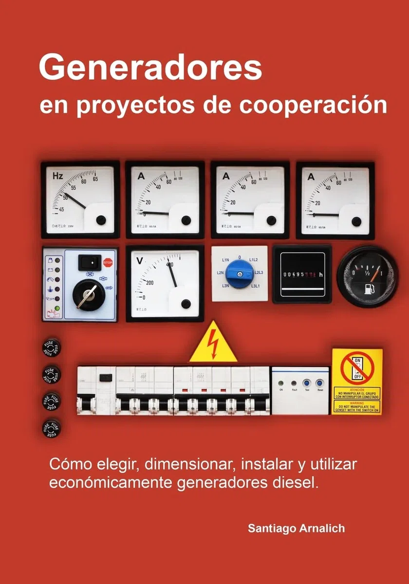 Generadores en proyectos de cooperacion: Como elegir, dimensionar, instalar y utilizar economicamente generadores diesel.
