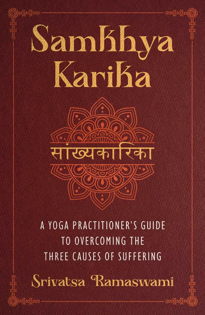 Samkhya Karika: A Yoga Practitioner's Guide to Overcoming the Three Causes of Suffering