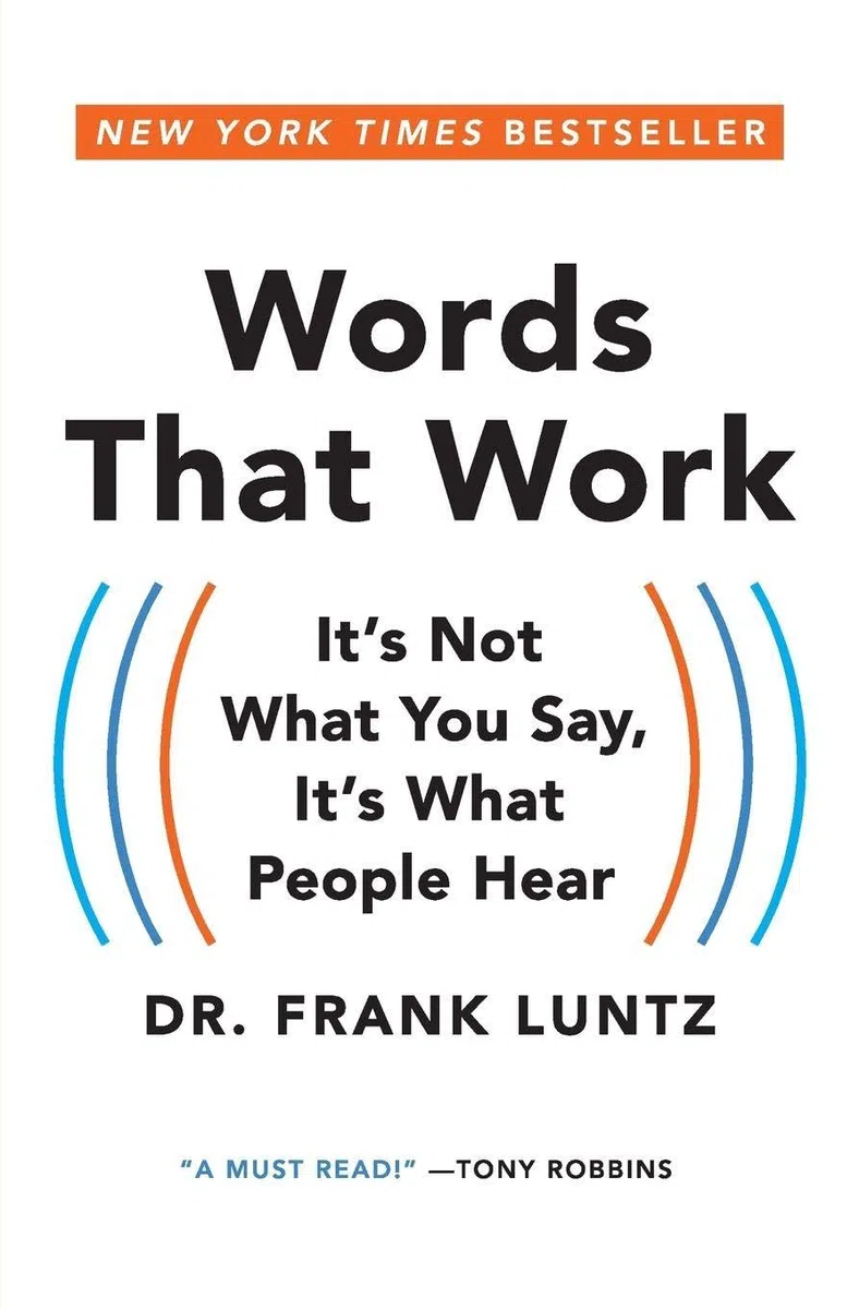 Words That Work: It's Not What You Say, It's What People Hear
