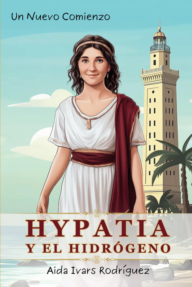 Hypatia y el Hidrógeno: Un Nuevo Comienzo (Científicas y Elementos, ¡con Experimentos!)
