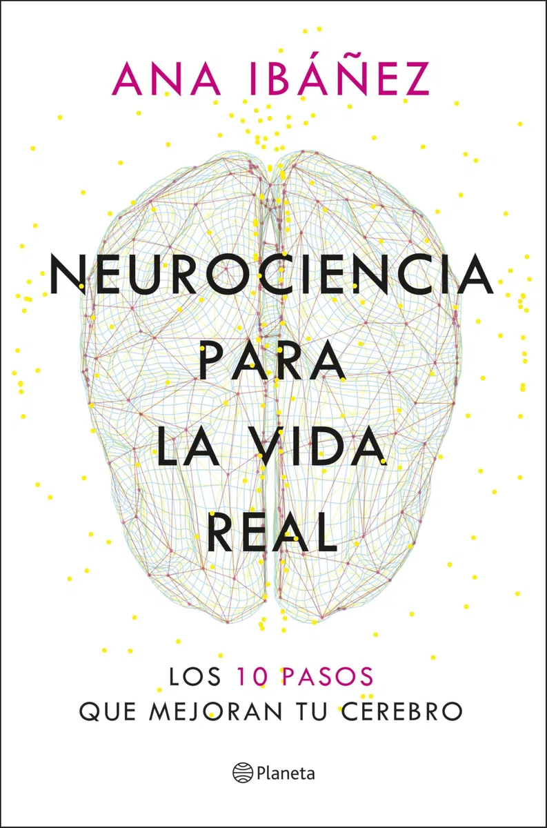 Neurociencia para la vida real: Los 10 pasos que mejoran tu cerebro (No Ficción)