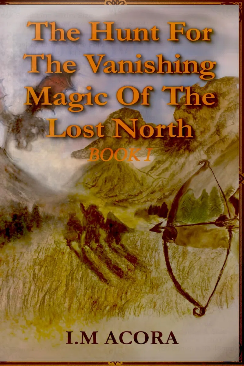 The Hunt For The Vanishing Magic Of The Lost North : Book 1 (The Tales of the Lost North)