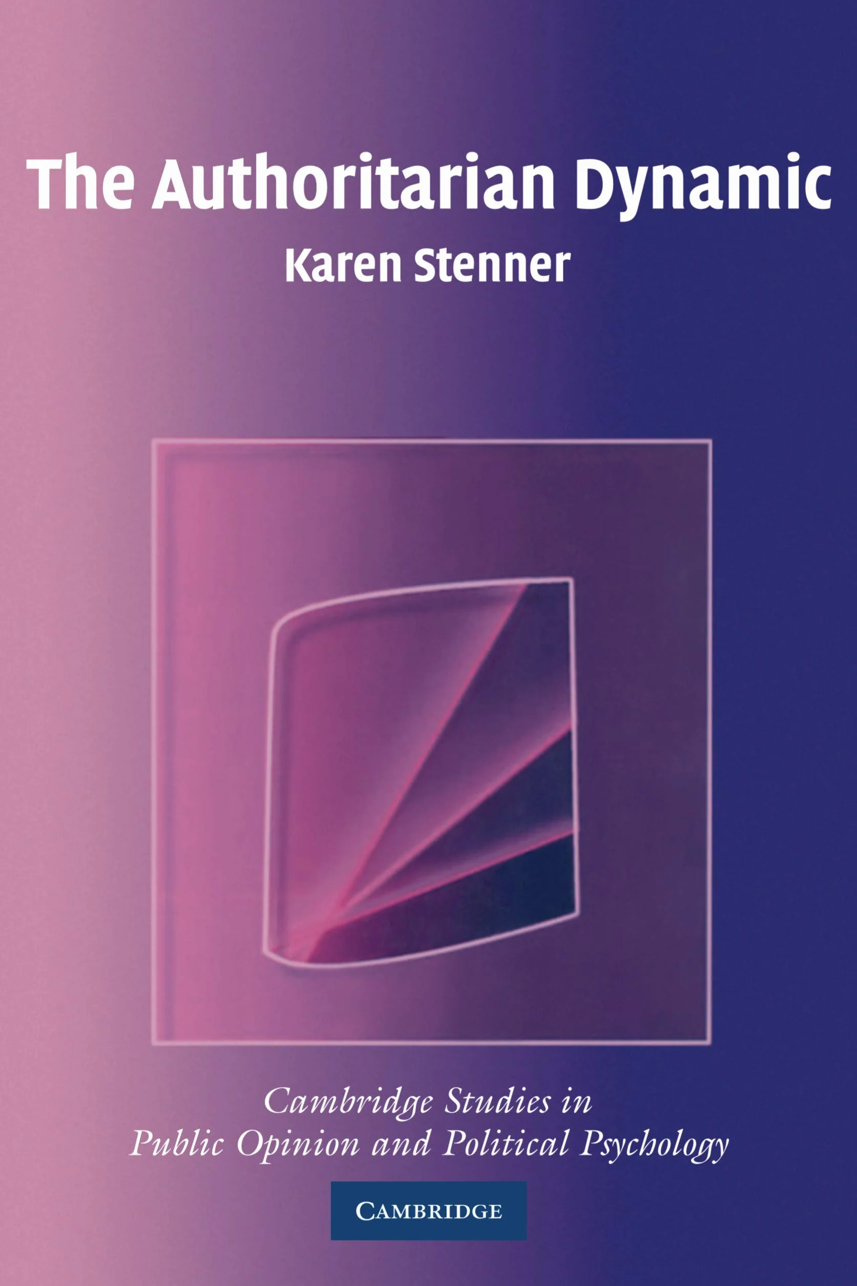 The Authoritarian Dynamic (Cambridge Studies in Public Opinion and Political Psychology)