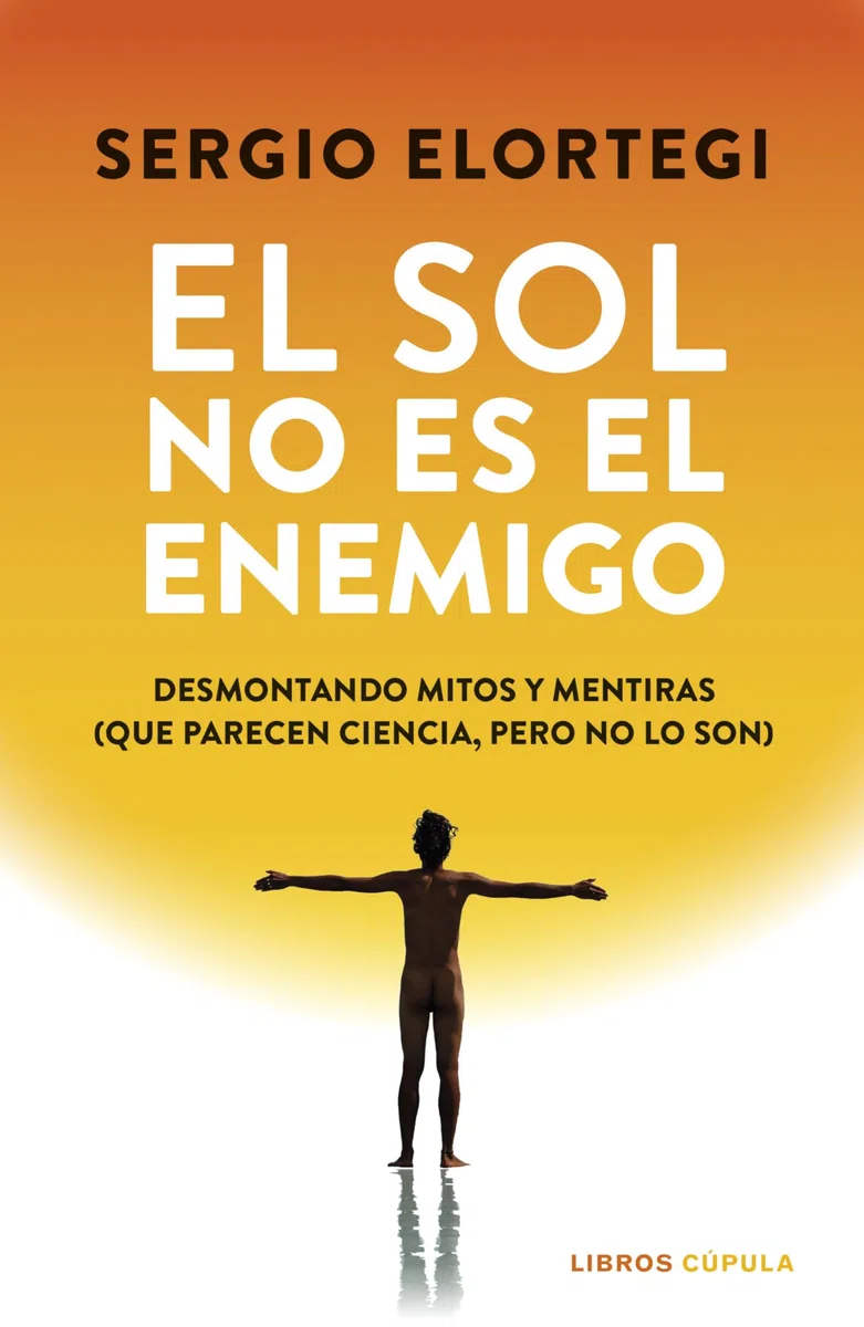 El sol no es el enemigo: Desmontando mitos y mentiras (que parecen ciencia, pero no lo son) (Salud y bienestar)