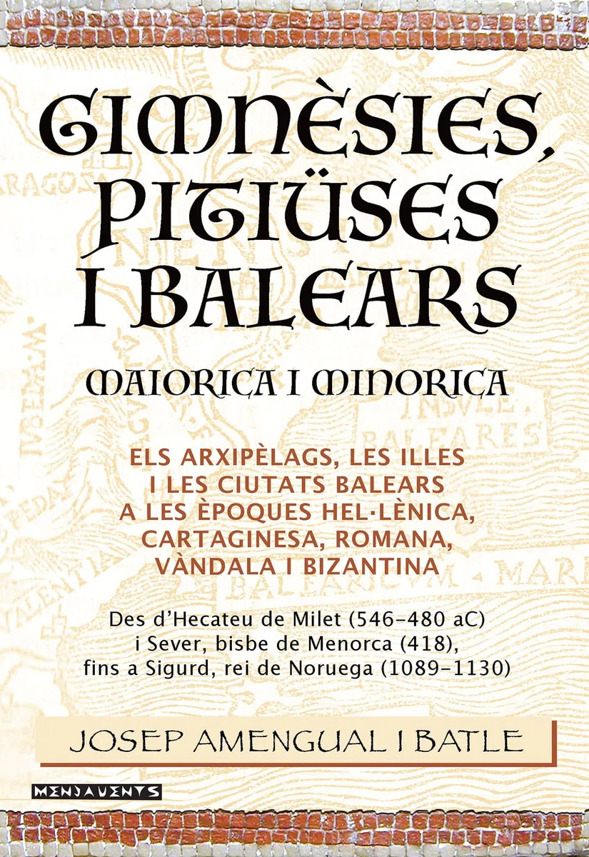 Gimnèsies, Pitiüses i Balears. Maiorica i Minorica: Els arxipèlags, les illes i les ciutats balears a les èpoques hel·lènica, cartaginesa, romana, vàndala i bizantina.: 156 (Menjavents)