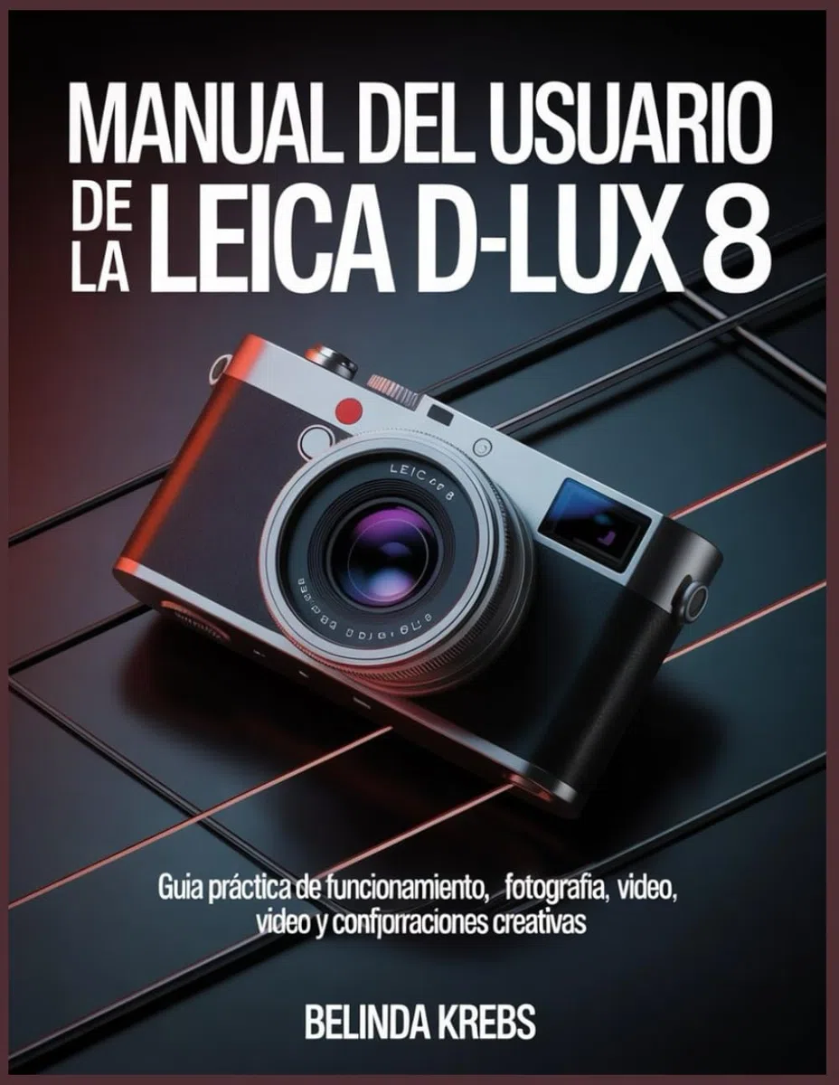 Manual del usuario de la Leica D-Lux 8: Guía práctica de funcionamiento, fotografía, vídeo y configuraciones creativas