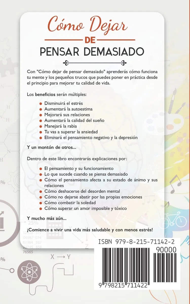 Cómo Dejar de Pensar Demasiado: Una Guía para Vivir sin Trastornos de Ansiedad. Obtén Paz Mental con Técnicas Prácticas para Superar la Depresión, Manejar el Estrés y Eliminar el Pensamiento Negativo