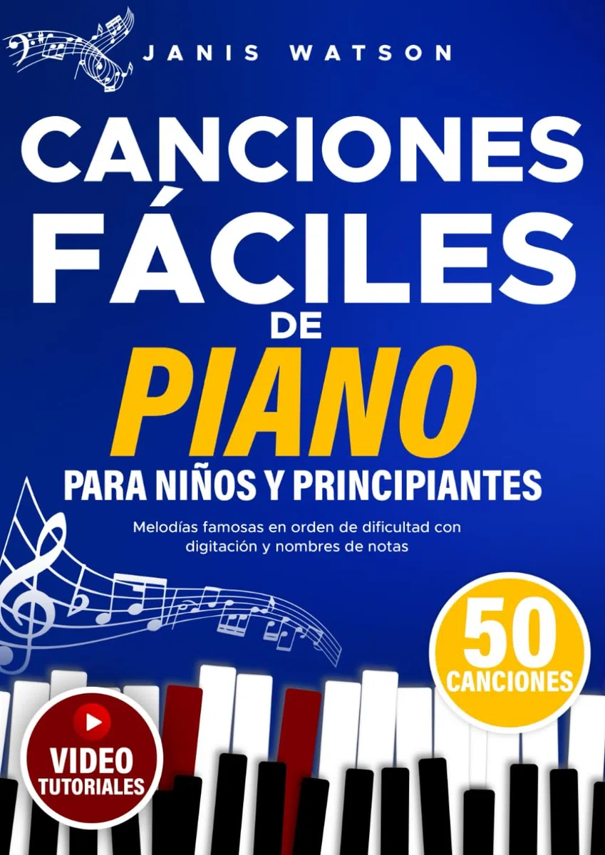 Canciones Fáciles de Piano para y Niños Principiantes: Melodías Famosas en Orden de Dificultad con Digitación y Nombres de Notas